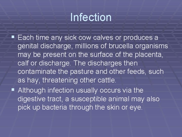 Infection § Each time any sick cow calves or produces a genital discharge, millions
