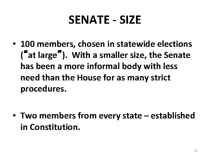 SENATE - SIZE • 100 members, chosen in statewide elections (“at large”). With a