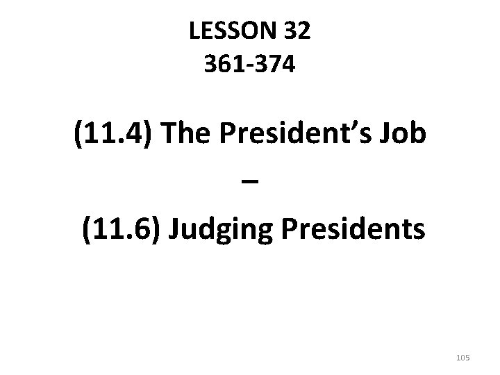 LESSON 32 361 -374 (11. 4) The President’s Job – (11. 6) Judging Presidents