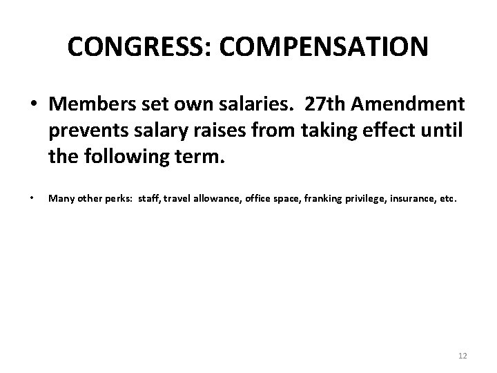 CONGRESS: COMPENSATION • Members set own salaries. 27 th Amendment prevents salary raises from