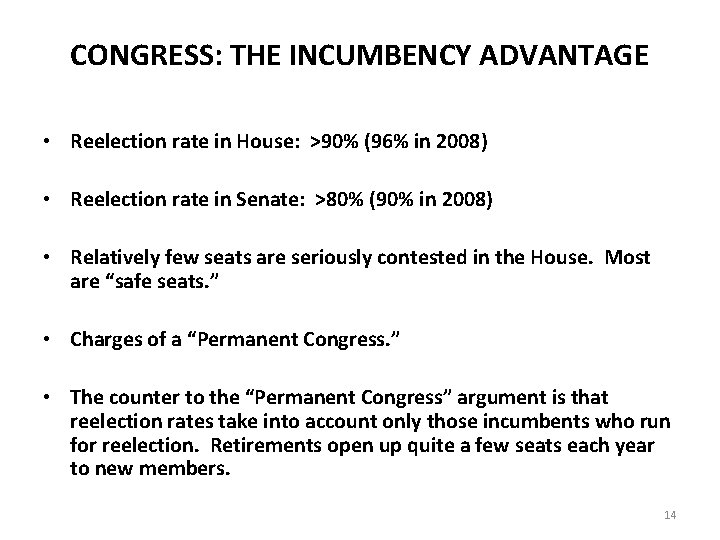 CONGRESS: THE INCUMBENCY ADVANTAGE • Reelection rate in House: >90% (96% in 2008) •