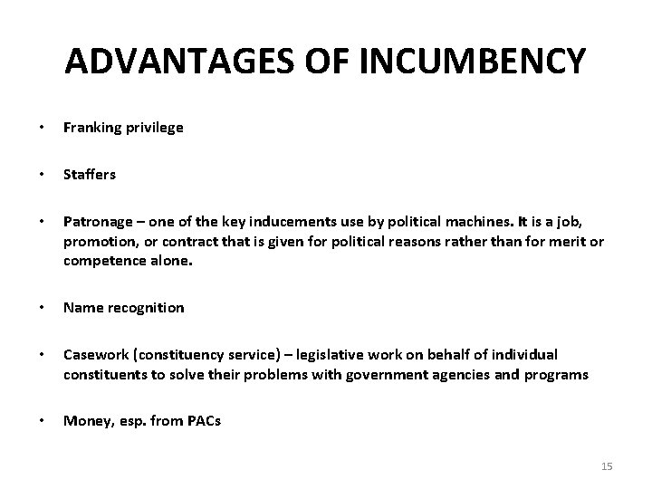 ADVANTAGES OF INCUMBENCY • Franking privilege • Staffers • Patronage – one of the