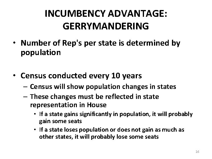 INCUMBENCY ADVANTAGE: GERRYMANDERING • Number of Rep's per state is determined by population •