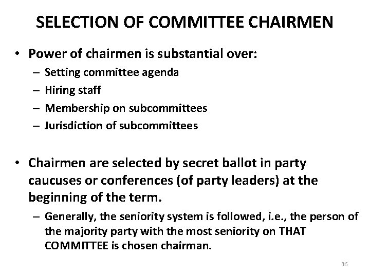 SELECTION OF COMMITTEE CHAIRMEN • Power of chairmen is substantial over: – – Setting
