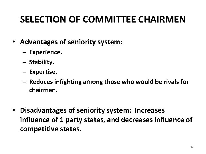 SELECTION OF COMMITTEE CHAIRMEN • Advantages of seniority system: – – Experience. Stability. Expertise.