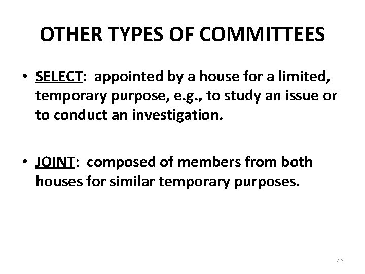 OTHER TYPES OF COMMITTEES • SELECT: appointed by a house for a limited, temporary