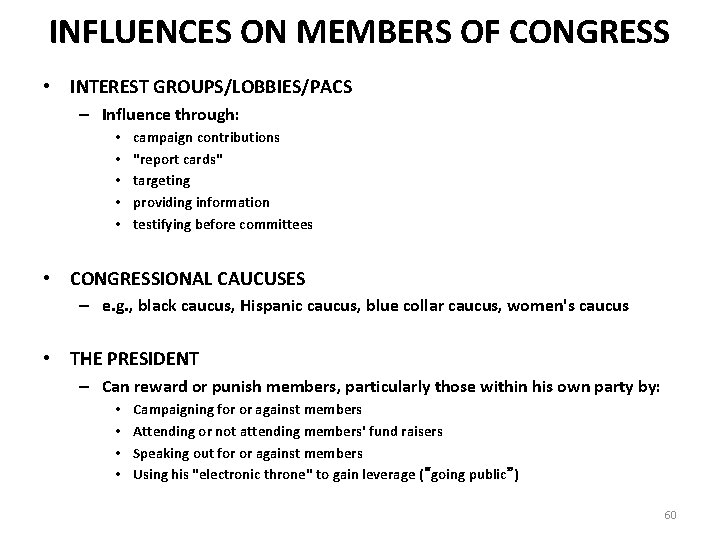 INFLUENCES ON MEMBERS OF CONGRESS • INTEREST GROUPS/LOBBIES/PACS – Influence through: • • •