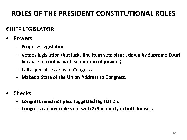 ROLES OF THE PRESIDENT CONSTITUTIONAL ROLES CHIEF LEGISLATOR • Powers – Proposes legislation. –