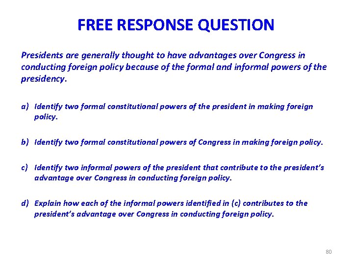 FREE RESPONSE QUESTION Presidents are generally thought to have advantages over Congress in conducting