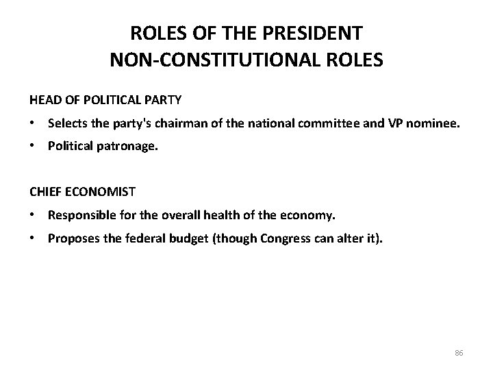 ROLES OF THE PRESIDENT NON-CONSTITUTIONAL ROLES HEAD OF POLITICAL PARTY • Selects the party's