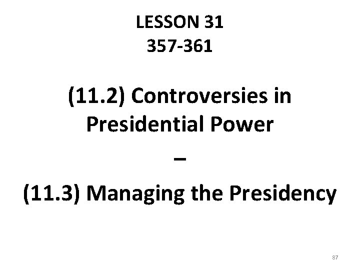 LESSON 31 357 -361 (11. 2) Controversies in Presidential Power – (11. 3) Managing