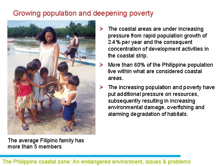 Growing population and deepening poverty Ø The coastal areas are under increasing pressure from