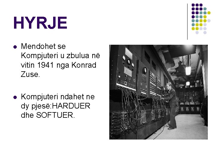 HYRJE l Mendohet se Kompjuteri u zbulua në vitin 1941 nga Konrad Zuse. l