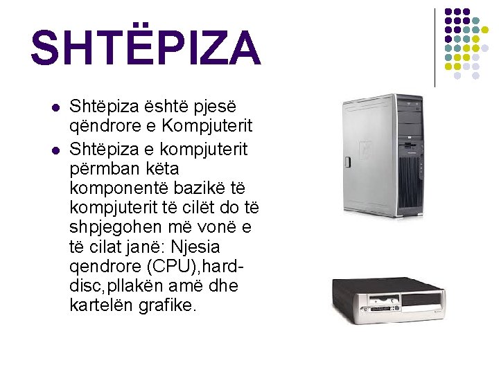 SHTËPIZA l l Shtëpiza është pjesë qëndrore e Kompjuterit Shtëpiza e kompjuterit përmban këta