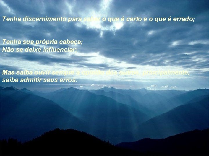 Tenha discernimento para saber o que é certo e o que é errado; Tenha