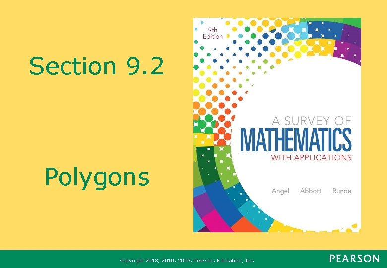 Section 9. 2 Polygons Copyright 2013, 2010, 2007, Pearson, Education, Inc. Section 9. 2 Polygons Copyright 2013, 2010, 2007, Pearson, Education, Inc.