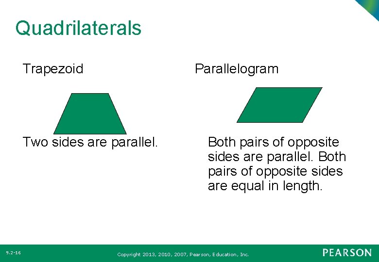 Quadrilaterals Trapezoid Parallelogram Two sides are parallel. 9. 2 -16 Both pairs of opposite Quadrilaterals Trapezoid Parallelogram Two sides are parallel. 9. 2 -16 Both pairs of opposite