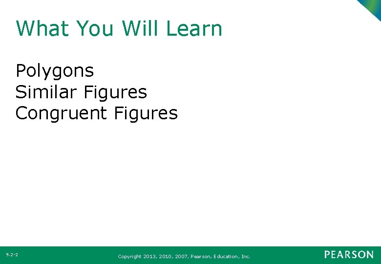 What You Will Learn Polygons Similar Figures Congruent Figures 9. 2 -2 Copyright 2013, What You Will Learn Polygons Similar Figures Congruent Figures 9. 2 -2 Copyright 2013,