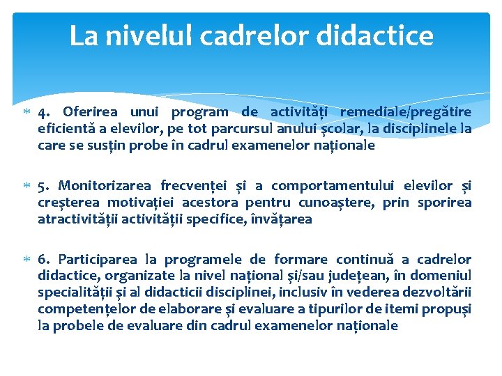 La nivelul cadrelor didactice 4. Oferirea unui program de activităţi remediale/pregătire eficientă a elevilor,