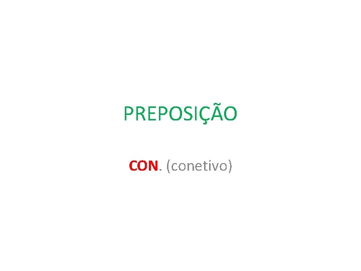 PREPOSIÇÃO CON. (conetivo) 