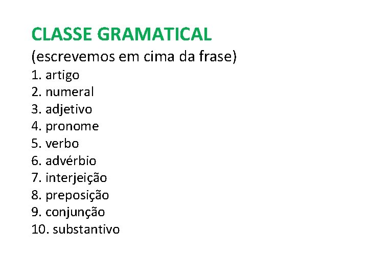 CLASSE GRAMATICAL (escrevemos em cima da frase) 1. artigo 2. numeral 3. adjetivo 4.