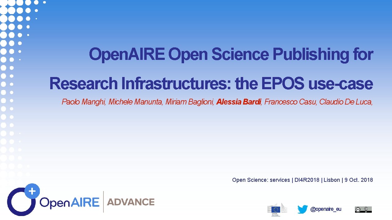 Open. AIRE Open Science Publishing for Research Infrastructures: the EPOS use-case Paolo Manghi, Michele