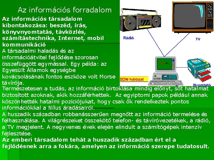 Az információs forradalom Az információs társadalom kibontakozása: beszéd, írás, könyvnyomtatás, távközlés, számítástechnika, Internet, mobil