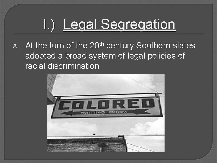 I. ) Legal Segregation A. At the turn of the 20 th century Southern