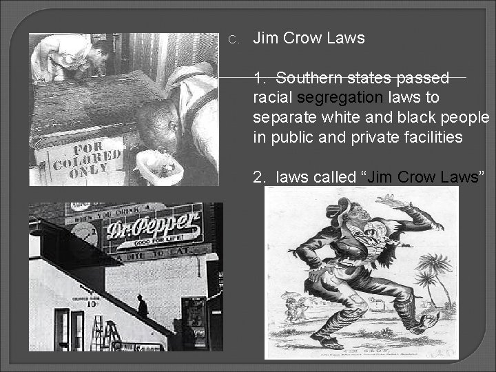 C. Jim Crow Laws 1. Southern states passed racial segregation laws to separate white