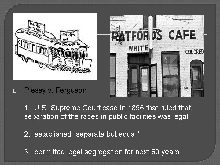D. Plessy v. Ferguson 1. U. S. Supreme Court case in 1896 that ruled