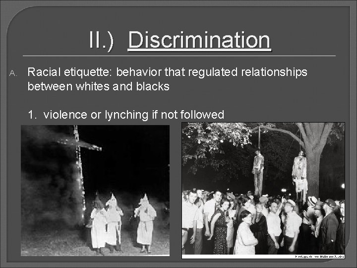 II. ) Discrimination A. Racial etiquette: behavior that regulated relationships between whites and blacks