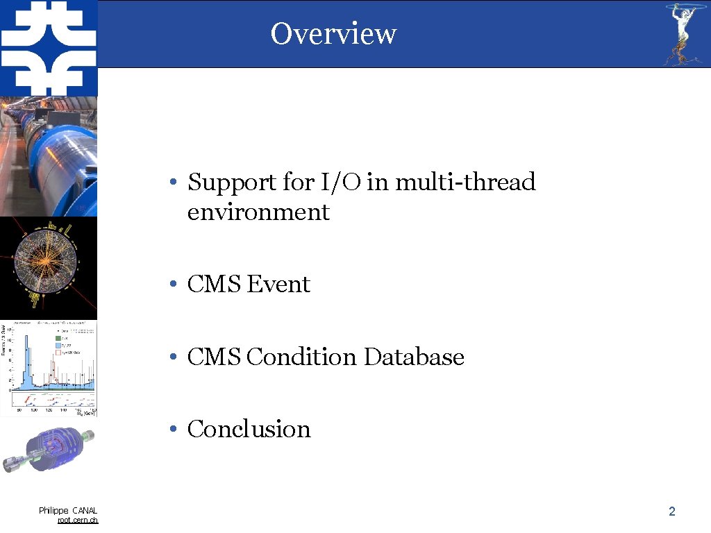 Overview • Support for I/O in multi-thread environment • CMS Event • CMS Condition Overview • Support for I/O in multi-thread environment • CMS Event • CMS Condition