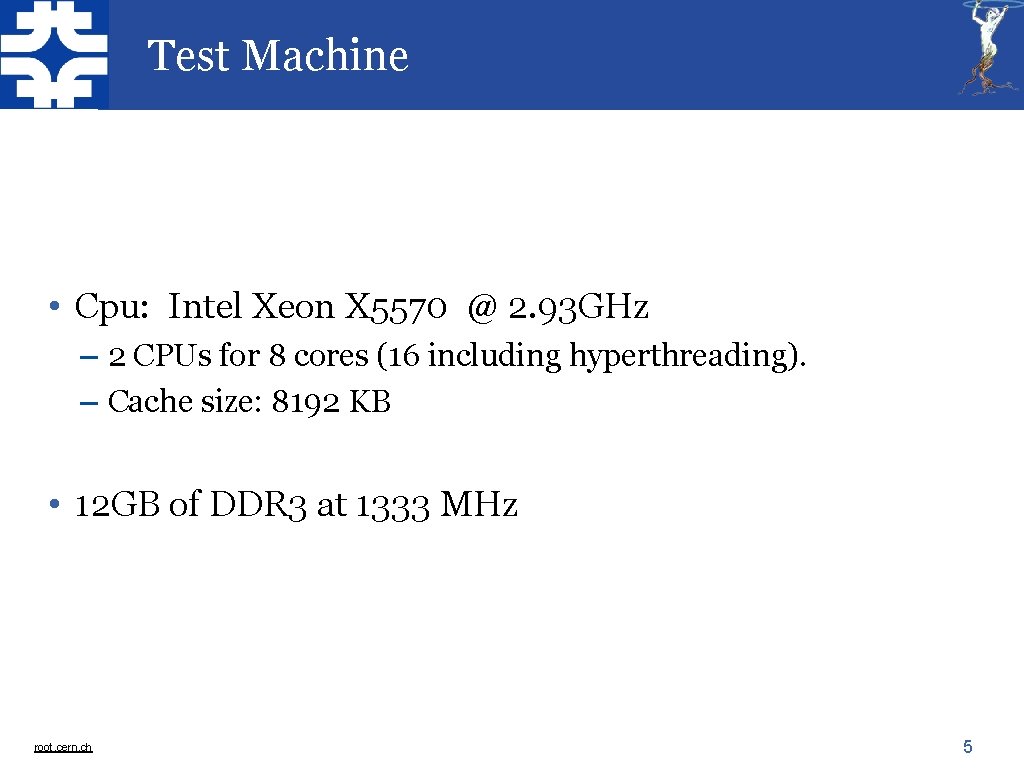 Test Machine • Cpu: Intel Xeon X 5570 @ 2. 93 GHz – 2 Test Machine • Cpu: Intel Xeon X 5570 @ 2. 93 GHz – 2
