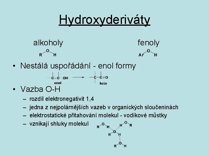 Hydroxyderiváty alkoholy fenoly • Nestálá uspořádání - enol formy • Vazba O-H – –