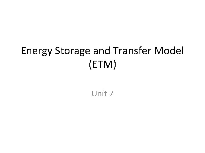 Energy Storage and Transfer Model (ETM) Unit 7 