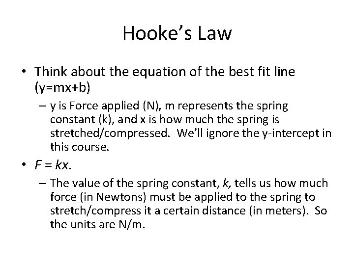 Hooke’s Law • Think about the equation of the best fit line (y=mx+b) –