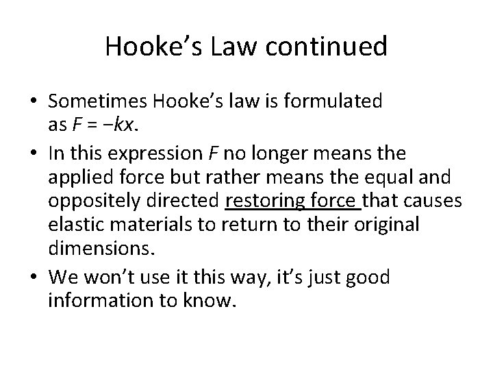 Hooke’s Law continued • Sometimes Hooke’s law is formulated as F = −kx. •