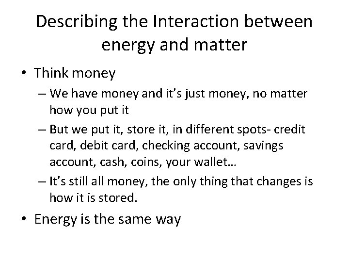 Describing the Interaction between energy and matter • Think money – We have money
