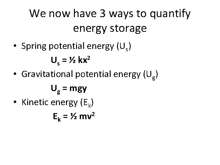 We now have 3 ways to quantify energy storage • Spring potential energy (Us)