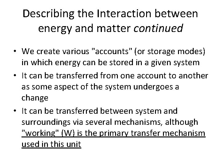 Describing the Interaction between energy and matter continued • We create various "accounts" (or