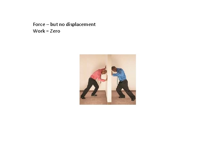 Force – but no displacement Work = Zero 