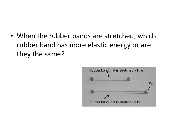  • When the rubber bands are stretched, which rubber band has more elastic