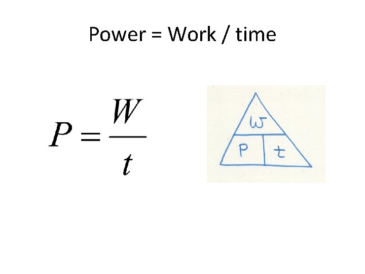 Power = Work / time 