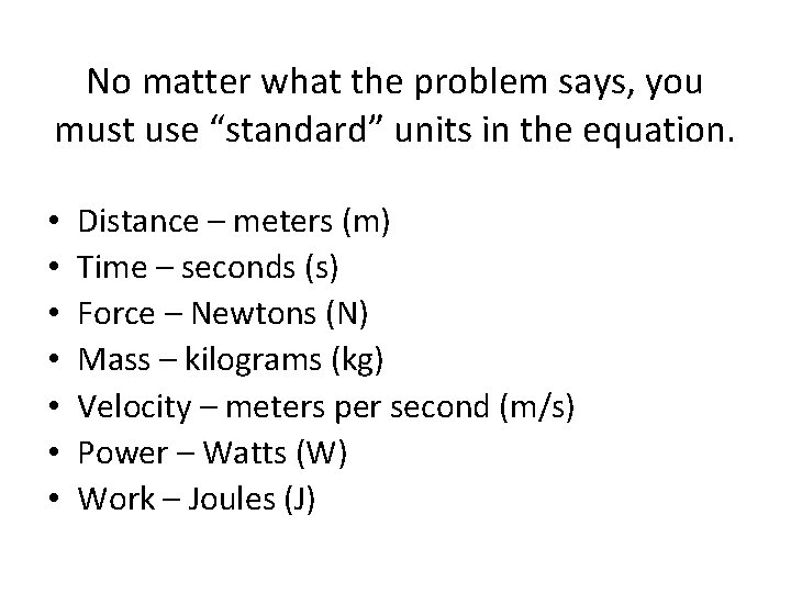 No matter what the problem says, you must use “standard” units in the equation.