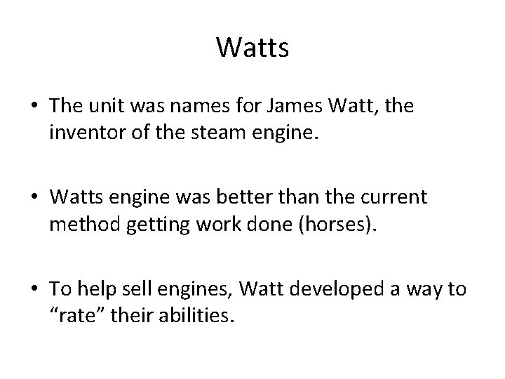 Watts • The unit was names for James Watt, the inventor of the steam