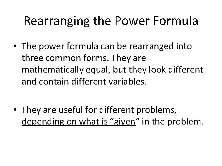 Rearranging the Power Formula • The power formula can be rearranged into three common