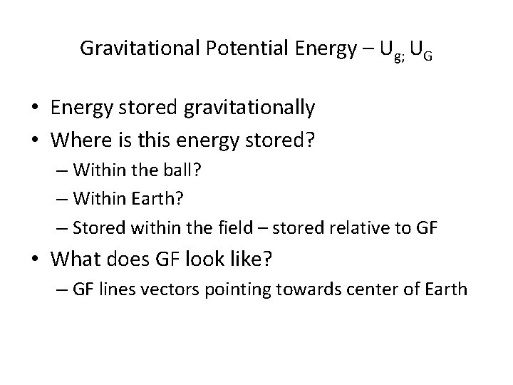 Gravitational Potential Energy – Ug; UG • Energy stored gravitationally • Where is this