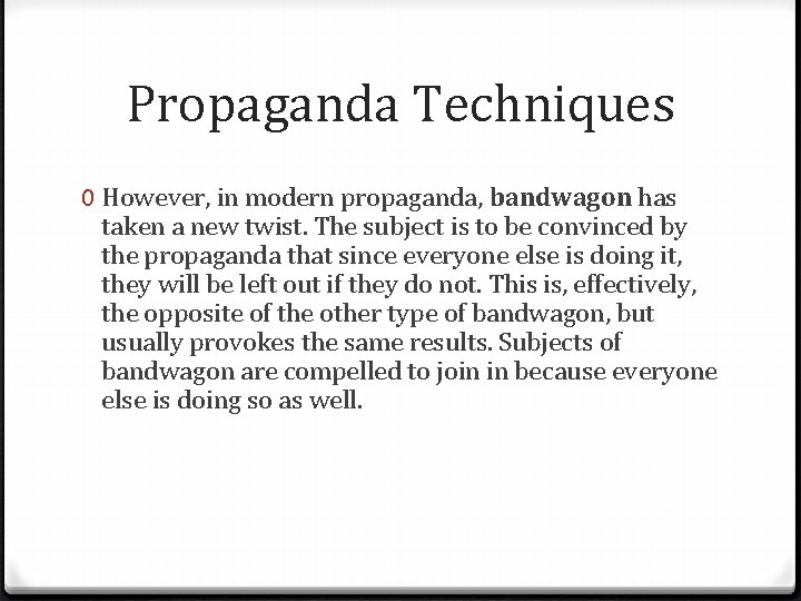 Propaganda Techniques 0 However, in modern propaganda, bandwagon has taken a new twist. The