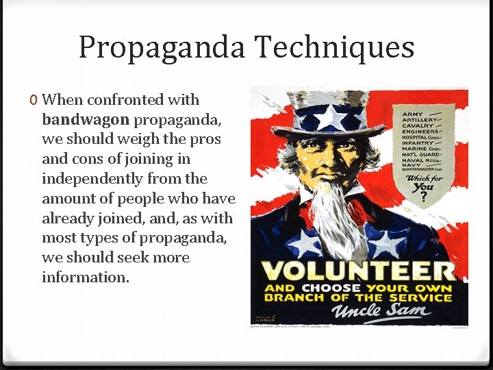 Propaganda Techniques 0 When confronted with bandwagon propaganda, we should weigh the pros and