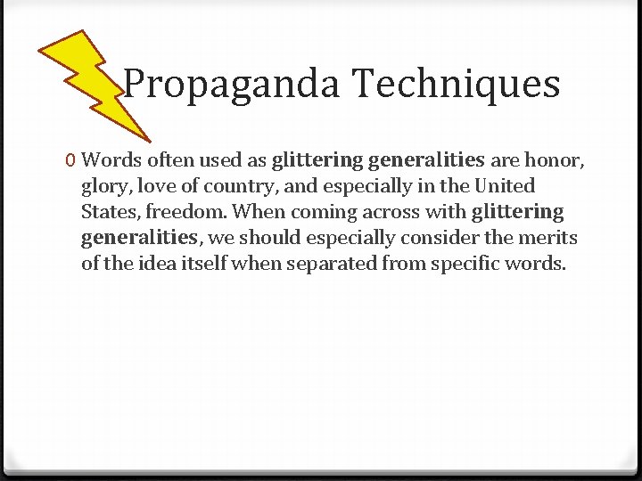 Propaganda Techniques 0 Words often used as glittering generalities are honor, glory, love of